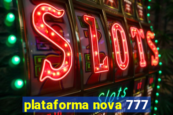 plataforma nova 777